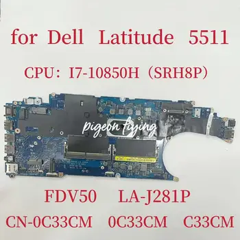 Дънна платка FDV50 LA-J281P за лаптоп Dell Latitude 5511 дънна Платка Процесор: I7-10850H SRH8P DDR4 CN-0C33CM 0C33CM C33CM Тест В ред